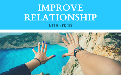 6 Helpful Tips to Improve Relationship with Spouse