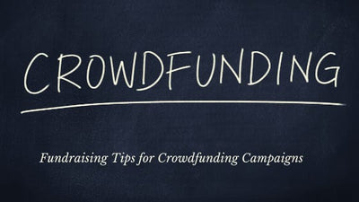 Fundraising Tips for Crowdfunding Campaigns